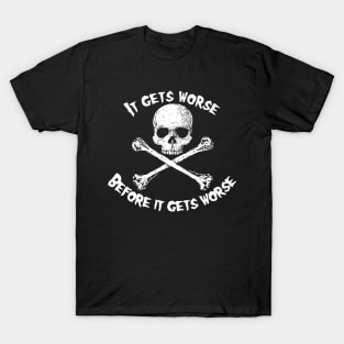 Skull and Crossbones - It Gets Worse T-Shirt